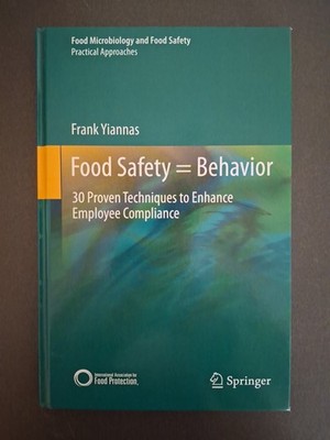 Food Safety = Behavior. 30 Proven Techniques To Enhance Employee Compliance