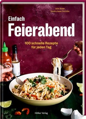 Einfach Feierabend: 100 schnelle Rezepte für jeden Tag Bauer, Julia, Anna Christ