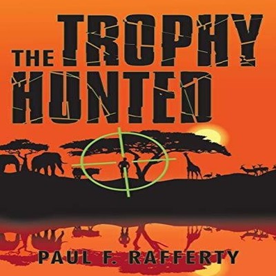 The Trophy Hunted Paul F. Rafferty Paperback Author Solutions Inc