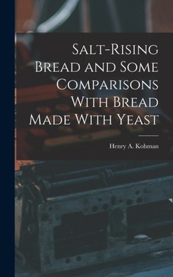 Kohman - Salt-rising Bread and Some Comparisons With Bread Made With Y - X555z