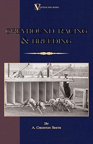 Greyhound Racing And Breeding (A Vintage Dog Bo, Croxton-Smith, A.<-