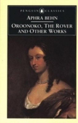 Oroonoko, the Rover and Other Works (Penguin Classics) Aphra Behn