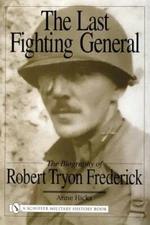 The Last Fighting General: The Biography of Robert Tryon Frederick by Anne Hicks