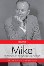 Mike – The Memoirs of the Rt. Hon. Lester B. Pearson, Volume Two: 1948–1957