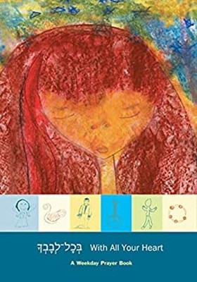With All Your Heart Weekday : A Weekday Prayer Book Brad Horwitz