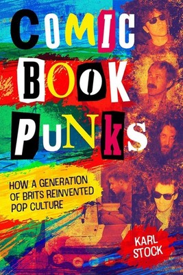 Comic Book Punks: How a Generation of Brits Reinvented  Pop Culture By Karl S...