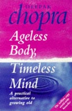 Ageless Body, Timeless Mind: A Prac..., Chopra, Dr Deep