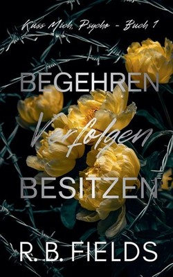 Begehren, Verfolgen, Besitzen: Kuss Mich, Psycho (Buch 1) Paperback