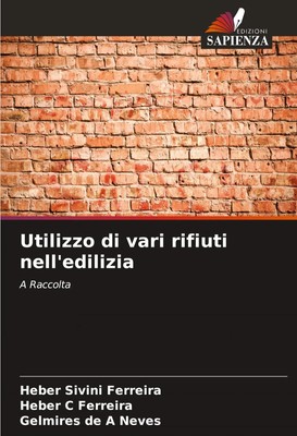 Utilizzo di vari rifiuti nell'edilizia A Raccolta Heber Sivini Ferreira (u. a.)