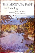 The Montana Past An Anthology Edited By- Michael P. Malone & Richard B. Roeder