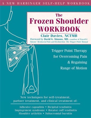 The Frozen Shoulder Workbook: Trigger Point Therapy for Overcoming Pain and ...