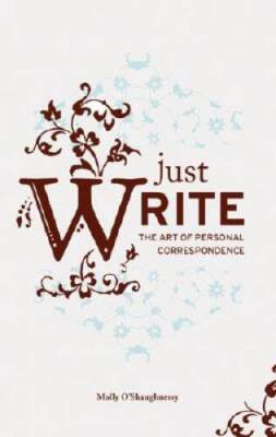 Just Write: The Art of Personal Correspondence - Hardcover - GOOD