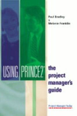 Verwenden von Prince2: Der Leitfaden für Projektmanager, Paul Bradley, Melanie