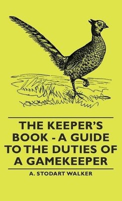 A. Stodart, Wal The Keeper's Book - A Guide to the Duties of (Gebundene Ausgabe)