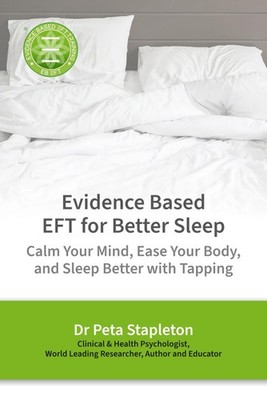 Evidence Based EFT for Better Sleep: Calm Your Mind, Ease Your Body, and Sleep B