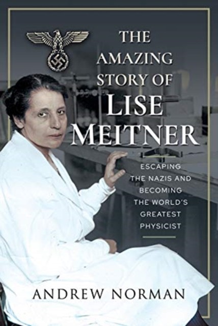 The Amazing Story of Lise Meitner by Andrew Norman (Hardback Book)