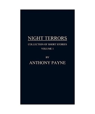 Night Terrors: Collection of Short Stories Volume 1, Anthony Payne