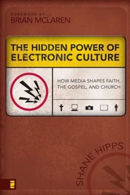 The Hidden Power of Electronic Culture : How Media Shapes Faith,