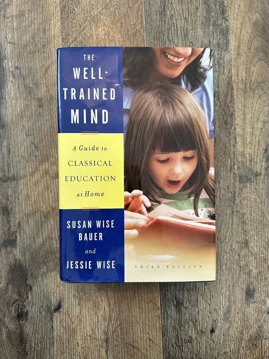 The Well-Trained Mind: A Guide by Bauer, Susan Wise