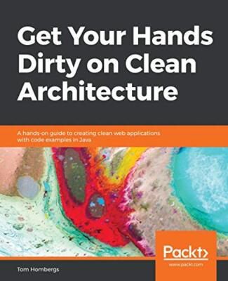 Get Your Hands Dirty on Clean Architecture: A hands-on guide to creating clea...
