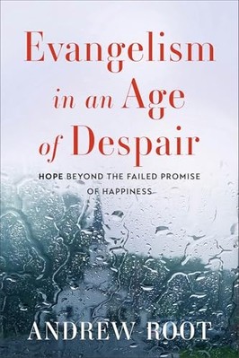 Evangelism in an Age of Despair : Hope Beyond the Faile -  NEW Andrew Root 2025