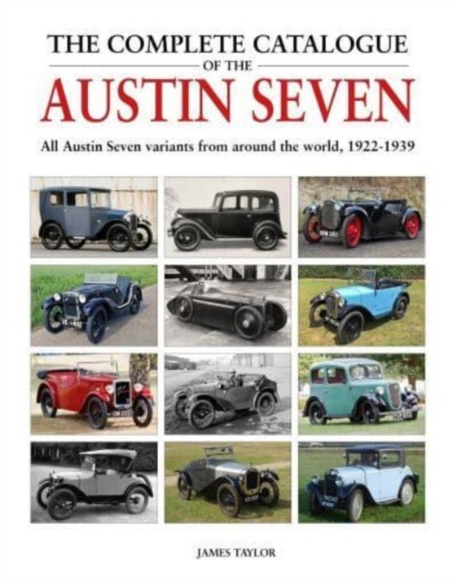 The Complete Catalogue of the Austin Seven by James Taylor (Hardback Book)