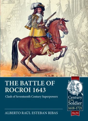 Battle of Rocroi 1643 : Clash of Seventeenth Century Superpowers by Alberto ...