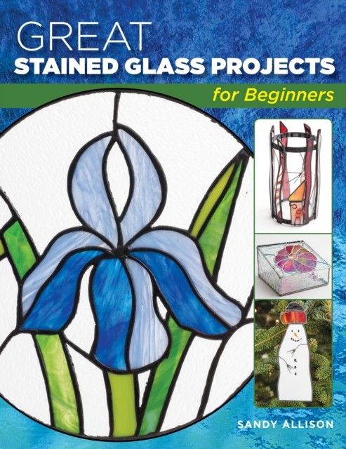 Great Stained Glass Projects for Beginners by Sandy Allison (Paperback Book)