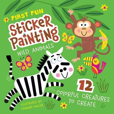 First Fun Sticker Painting: Wild Animals: 12 Colorful Creatures to Create by Edw