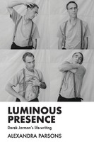 Luminous Presence | Derek Jarman's Life-Writing | Alexandra Parsons | Buch