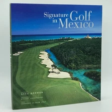 Signature Golf in Mexico - Greg Norman (1st edition large HC) Visionair, 2007