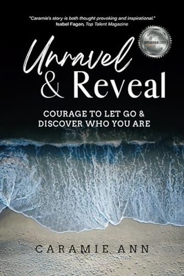Unravel and Reveal: Courage to Let Go & Discover Who You Are