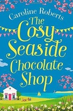The Cosy Seaside Chocolate Shop (Cosy Teashop) By Caroline Roberts