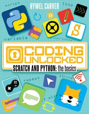 SCRATCH AND PYTHON: THE BASICS (CODING UNLOCKED) By Hywel Carver **Excellent**