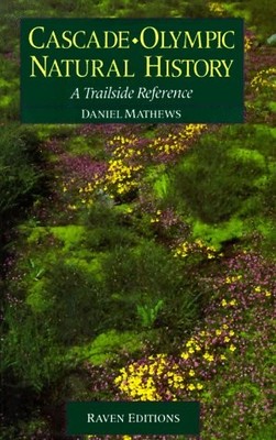 CASCADE-OLYMPIC NATURAL HISTORY : A TRAILSIDE REFERENCE By Daniel Mathews *NEW*
