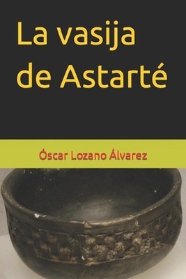La vasija de Astart by ?scar Lozano ?lvarez (Spanish) Paperback Book