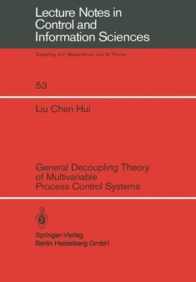 General Decoupling Theory of Multivariable Process Control Systems C. H. Liu