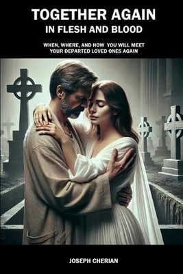 Together Again in Flesh and Blood: When, Where, and How You Will Meet Your Depar