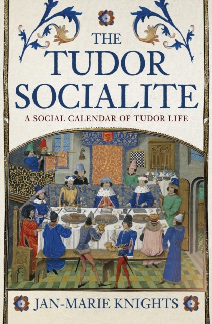 The Tudor Socialite: A Social Calendar of Tudor Life by Jan-Marie Knights NEW - Image 2