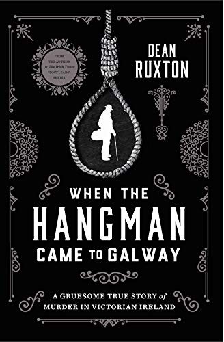 When the Hangman Came to Galway: A Gruesome True Story of Murder