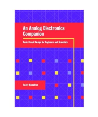 An Analog Electronics Companion: Basic Circuit Design for Engineers and Scientis