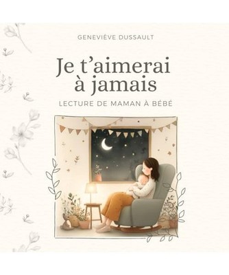 Je t'aimerai à jamais: Livre de lecture pour maman et bébé en français, Mona