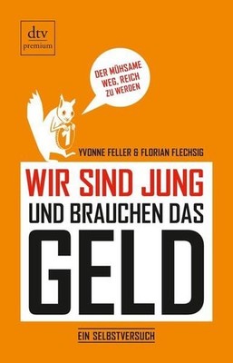 Wir sind jung und brauchen das Geld: Ein Selbstversuch (dtv premium) Ein Selbstv
