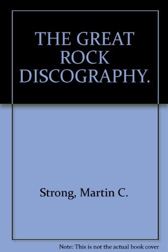 THE GREAT ROCK DISCOGRAPHY.-Martin C. Strong