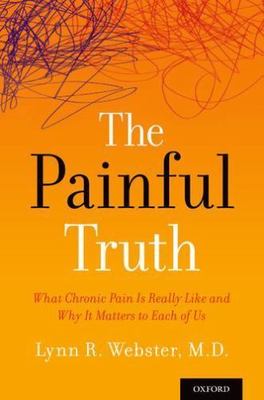 Painful Truth : What Chronic Pain Is Really Like and Why It Matters to Each ...