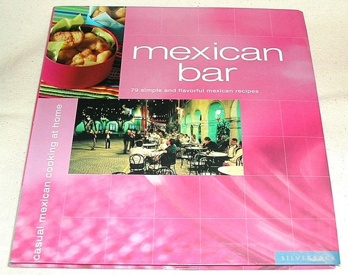 New MEXICAN BAR COOKBOOK Casual Mexican Recipes Summer Entertaining Soft Cover