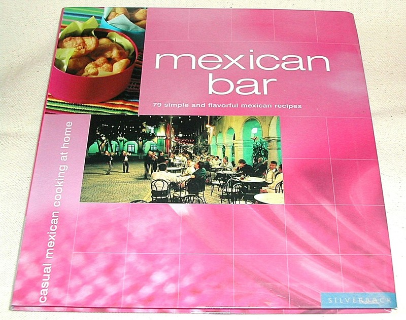 New MEXICAN BAR COOKBOOK Casual Mexican Recipes Summer Entertaining Soft Cover