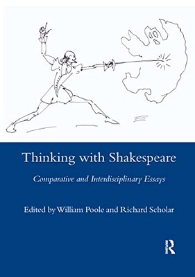 Thinking with Shakespeare: Comparative and Interdisciplinary Essays by ...
