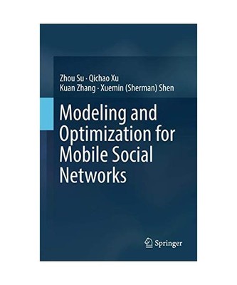 Modeling and Optimization for Mobile Social Networks, Zhou Su, Qichao Xu, Kuan Z