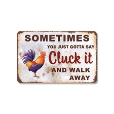 Sometimes You Just Gotta Say Cluck It And Walk Away Vintage Style Sign Chicken